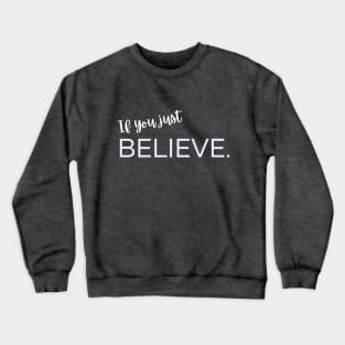 If you just believe. Crewneck Sweatshirt